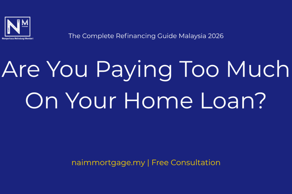 refinancing home loan Malaysia guide 2026 naimmortgage